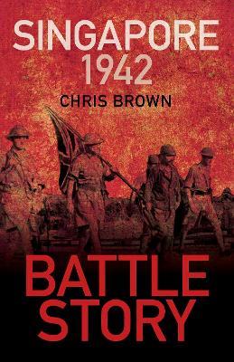 Battle Story: Singapore 1942 - Chris Brown - cover