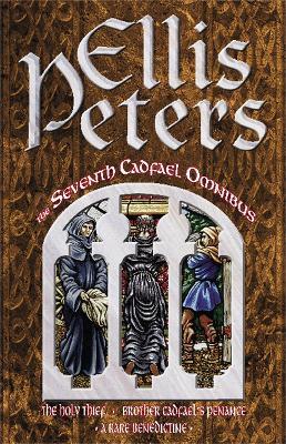 The Seventh Cadfael Omnibus: The Holy Thief, Brother Cadfael's Penance, A Rare Benedictine - Ellis Peters - cover