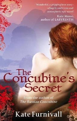 The Concubine's Secret: 'Wonderful . . . hugely ambitious and atmospheric' Kate Mosse - Kate Furnivall - cover