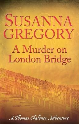 A Murder On London Bridge: 5 - Susanna Gregory - cover