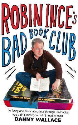 Robin Ince's Bad Book Club: One man's quest to uncover the books that taste forgot - Robin Ince - cover