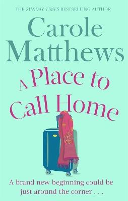 A Place to Call Home: The moving, uplifting story from the Sunday Times bestseller - Carole Matthews - cover