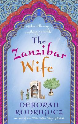 The Zanzibar Wife: The new novel from the internationally bestselling author of The Little Coffee Shop of Kabul - Deborah Rodriguez - cover