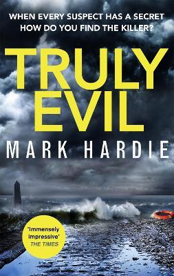 Truly Evil: When every suspect has a secret, how do you find the killer? - Mark Hardie - cover