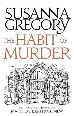 The Habit of Murder: The Twenty Third Chronicle of Matthew Bartholomew - Susanna Gregory - cover