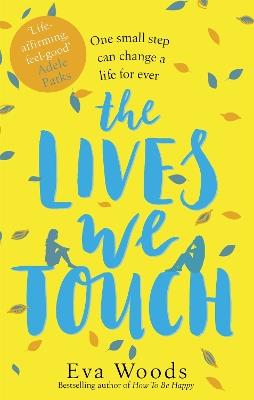 The Lives We Touch: The unmissable, uplifting read from the bestselling author of How to be Happy - Eva Woods - cover