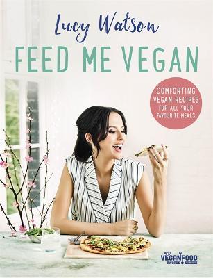 Feed Me Vegan - Lucy Watson - cover