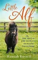 Little Alf: The true story of a pint-sized pony who found his forever home - Hannah Russell - cover