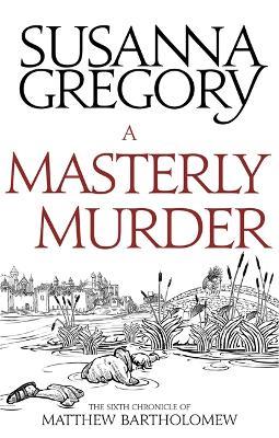 A Masterly Murder: The Sixth Chronicle of Matthew Bartholomew - Susanna Gregory - cover