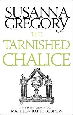 The Tarnished Chalice: The Twelfth Chronicle of Matthew Bartholomew - Susanna Gregory - cover