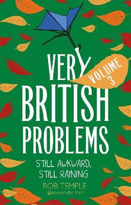 Very British Problems Volume III: Still Awkward, Still Raining - Rob Temple - cover