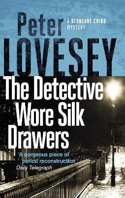 The Detective Wore Silk Drawers: The Second Sergeant Cribb Mystery - Peter Lovesey - cover