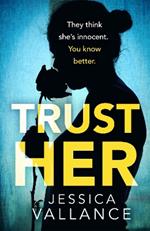 Trust Her: A gripping psychological thriller with a heart-stopping twist