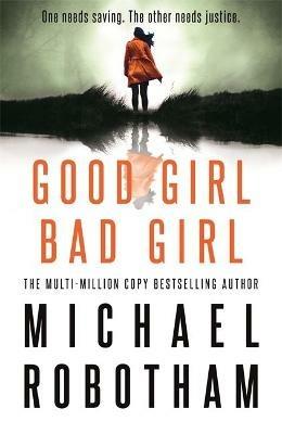 Good Girl, Bad Girl: Discover the gripping, thrilling crime series - Michael Robotham - cover
