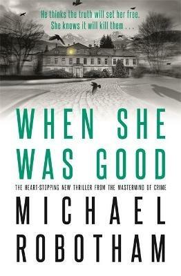 When She Was Good: The heart-stopping Richard & Judy Book Club thriller from the No.1 bestseller - Michael Robotham - cover