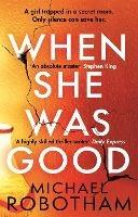 When She Was Good: The heart-stopping Richard & Judy Book Club thriller from the No.1 bestseller - Michael Robotham - cover