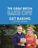 The Great British Bake Off: Get Baking for Friends and Family