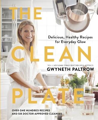 The Clean Plate: Delicious, Healthy Recipes for Everyday Glow - Gwyneth Paltrow - cover