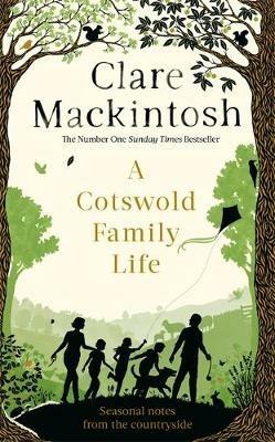 A Cotswold Family Life: heart-warming stories of the countryside from the bestselling author - Clare Mackintosh - cover