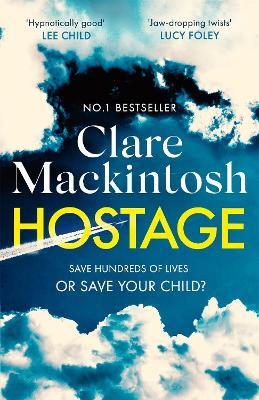 Hostage: The emotional 'what would you do?' thriller from the Sunday Times bestseller - Clare Mackintosh - cover