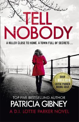 Tell Nobody: Absolutely gripping crime fiction with unputdownable mystery and suspense - Patricia Gibney - cover