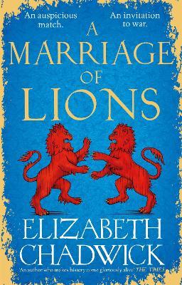 A Marriage of Lions: An auspicious match. An invitation to war. - Elizabeth Chadwick - cover