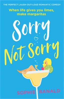 Sorry Not Sorry: The perfect laugh out loud romantic comedy - Sophie Ranald - cover