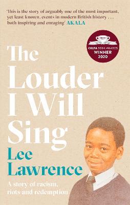 The Louder I Will Sing: A story of racism, riots and redemption: Winner of the 2020 Costa Biography Award - Lee Lawrence - cover