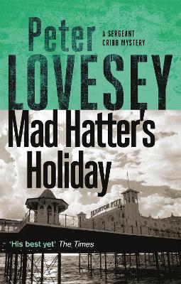 Mad Hatter's Holiday: The Fourth Sergeant Cribb Mystery - Peter Lovesey - cover