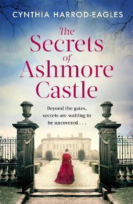 The Secrets of Ashmore Castle: a gripping and emotional historical drama for fans of DOWNTON ABBEY - Cynthia Harrod-Eagles - cover