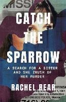 Catch the Sparrow: A Search for a Sister and the Truth of Her Murder