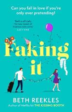 Faking It: dive into the ultimate fake dating rom-com from the author of The Kissing Booth