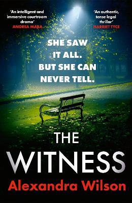 The Witness: The most authentic, twisty legal thriller, from the barrister author of In Black and White - Alexandra Wilson - cover