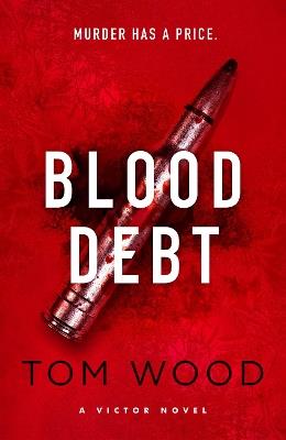 Blood Debt: The non-stop danger-filled new Victor thriller - Tom Wood - cover