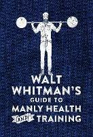 Walt Whitman's Guide to Manly Health and Training