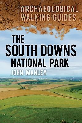 The South Downs National Park: Archaeological Walking Guides - John Manley - cover