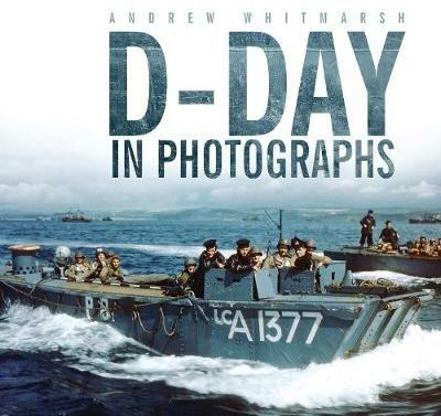 D-Day in Photographs - Andrew Whitmarsh - cover