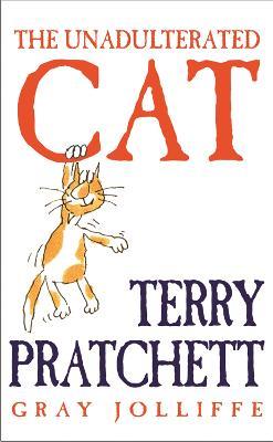 The Unadulterated Cat: Illustrations by Gray Jolliffe - Terry Pratchett - cover