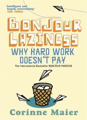 Bonjour Laziness: Why Hard Work Doesn't Pay - Corinne Maier - cover