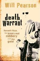 Death Warrant: Kenneth Noye, the Brink's-Mat Robbery And The Gold - Will Pearson - cover