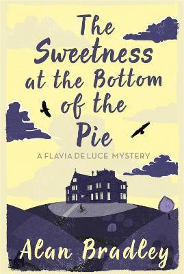 The Sweetness at the Bottom of the Pie: The gripping first novel in the cosy Flavia De Luce series - Alan Bradley - cover