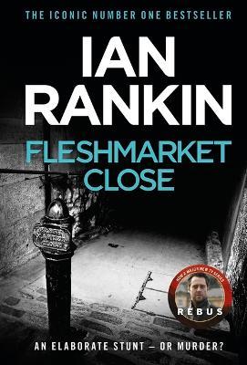 Fleshmarket Close: From the iconic #1 bestselling author of A SONG FOR THE DARK TIMES - Ian Rankin - cover