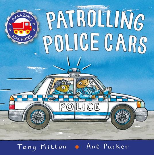 Amazing Machines: Patrolling Police Cars - Tony Mitton,Parker Ant - ebook