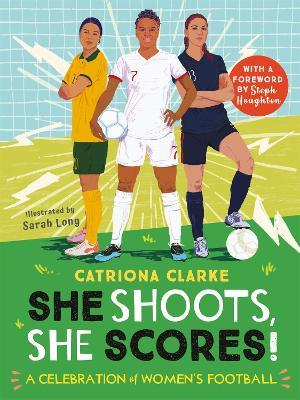 She Shoots, She Scores!: A Celebration of Women's Football - Catriona Clarke - cover