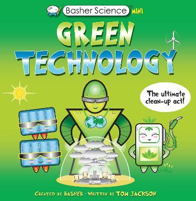 Basher Science Mini: Green Technology: The Ultimate Clean-Up Act! - Tom Jackson - cover