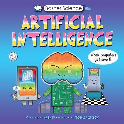 Basher Science Mini: Artificial Intelligence: When Computers Get Smart! - Tom Jackson - cover