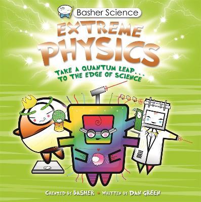 Basher Science: Extreme Physics - Dan Green - cover