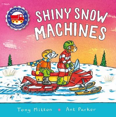 Amazing Machines: Shiny Snow Machines - Tony Mitton - cover