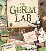 The Germ Lab: The Gruesome Story of Deadly Diseases