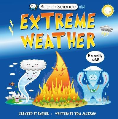 Basher Science Mini: Extreme Weather: It's Really Wild! - Tom Jackson - cover
